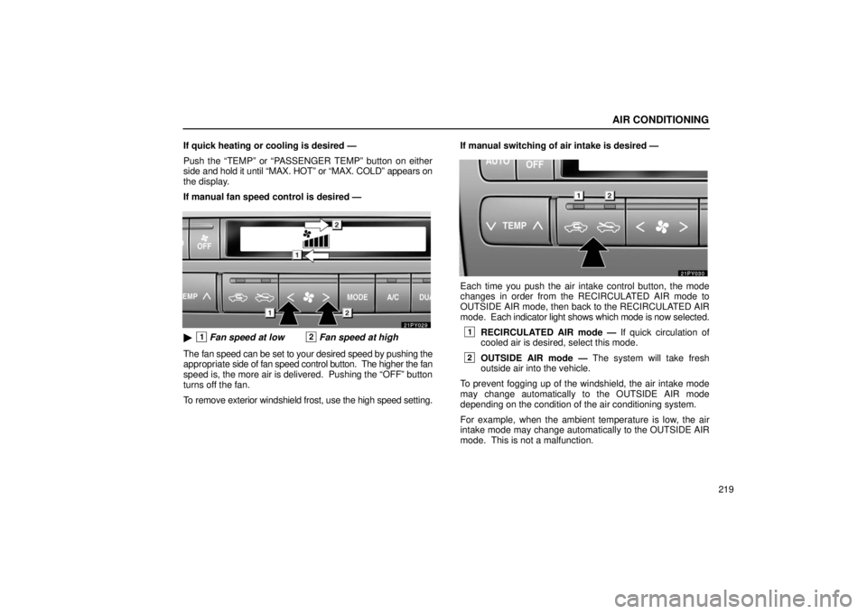 Lexus GX470 2006  Starting and Driving / LEXUS 2006 GX470  (OM60B99U) Owners Guide AIR CONDITIONING
219
If quick heating or cooling is desired —
Push the “TEMP” or “PASSENGER TEMP” button on either
side 
and hold it until “MAX. HOT” or “MAX. COLD” appears on
the di