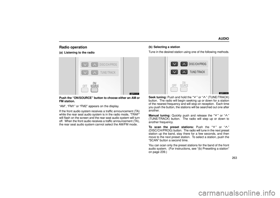 Lexus GX470 2006  Starting and Driving / LEXUS 2006 GX470  (OM60B99U) Service Manual AUDIO
263
Radio operation
(a) Listening to the radio
Push the “ON/SOURCE” button to choose either an AM or
FM station.
“AM”, “FM1” or “FM2” appears on the display.
If the front audio s
