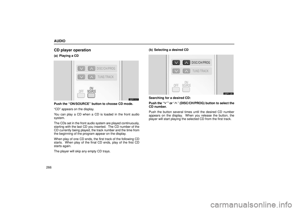 Lexus GX470 2006  Starting and Driving / LEXUS 2006 GX470  (OM60B99U) Service Manual AUDIO
266
CD player operation
(a) Playing a CD
Push the “ON/SOURCE” button to choose CD mode.
“CD” appears on the display.
You can play a CD when a CD is loaded in the front audio
system.
The 