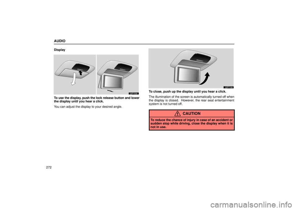 Lexus GX470 2006  Starting and Driving / LEXUS 2006 GX470  (OM60B99U) Workshop Manual AUDIO
272Display
To use the display, push the lock release button and lower
the display until you hear a click.
You can adjust the display to your desired angle.
To close, push up the display until yo