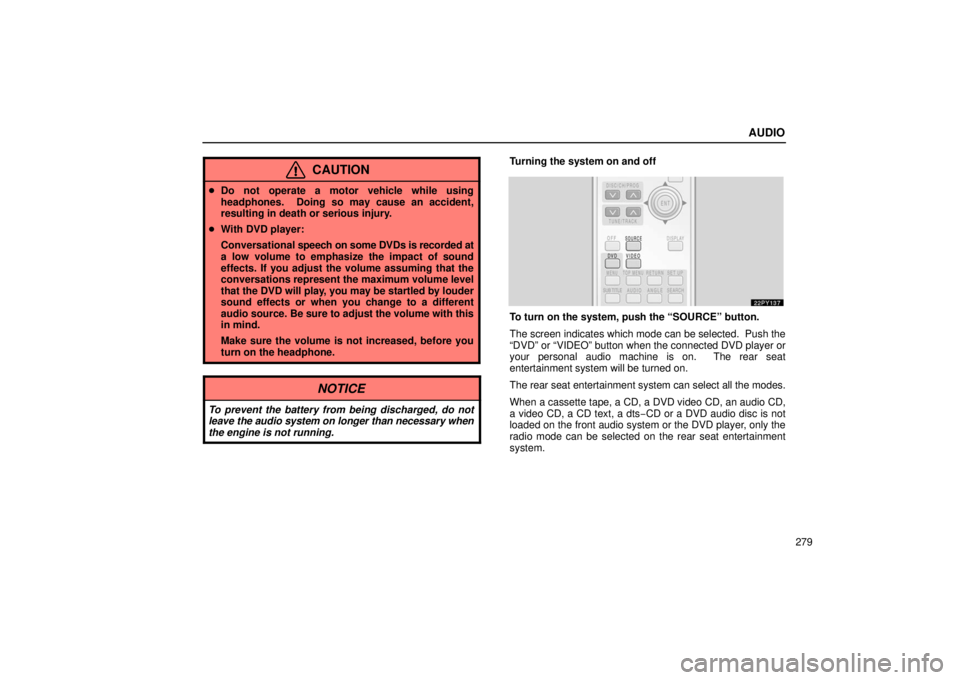 Lexus GX470 2006  Starting and Driving / LEXUS 2006 GX470 OWNERS MANUAL (OM60B99U) AUDIO
279
CAUTION
Do not operate a motor vehicle while using
headphones.  Doing so may cause an accident,
resulting in death or serious injury.
 With DVD player:
Conversational  speech on some DVDs 