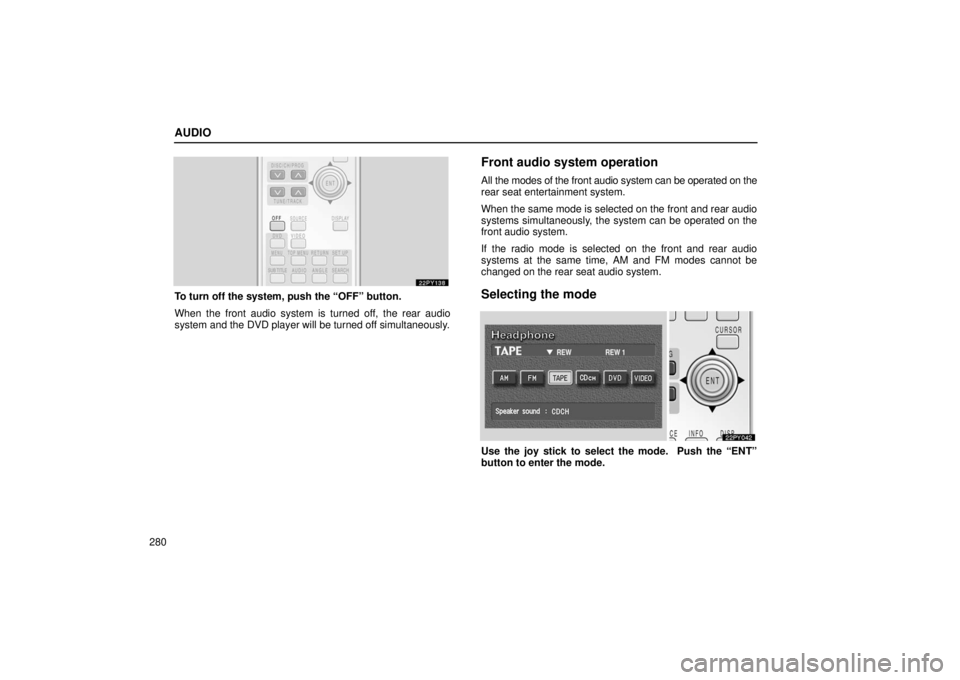 Lexus GX470 2006  Starting and Driving / LEXUS 2006 GX470 OWNERS MANUAL (OM60B99U) AUDIO
280
To turn off the system, push the “OFF” button.
When the front audio system is turned off, the rear audio
system and the DVD player will be turned off simultaneously.
Front audio system o
