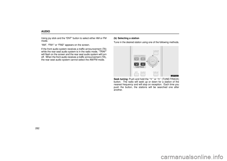Lexus GX470 2006  Starting and Driving / LEXUS 2006 GX470 OWNERS MANUAL (OM60B99U) AUDIO
282Using joy stick and the “ENT” button to select either AM or FM
mode.
“AM”, “FM1” or “FM2” appears on the screen.
If the front audio system receives 
a traffic announcement (TA