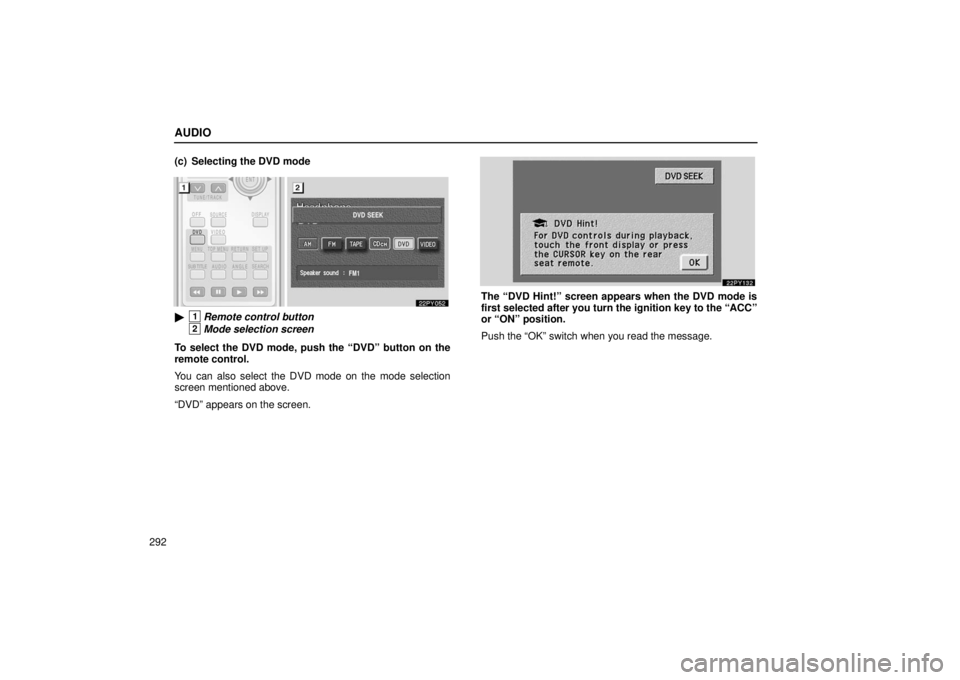 Lexus GX470 2006  Starting and Driving / LEXUS 2006 GX470 OWNERS MANUAL (OM60B99U) AUDIO
292(c) Selecting the DVD mode
1Remote control button
2Mode selection screen
To select the DVD mode, push the “DVD” button on the
remote control.
You can also select the DVD mode on the mode