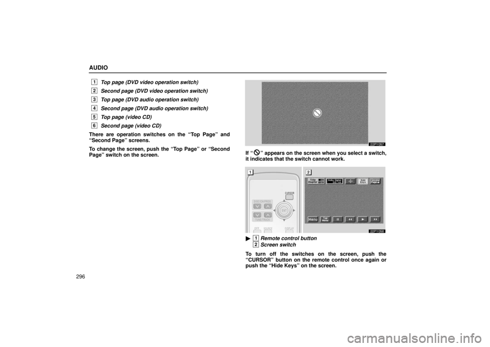 Lexus GX470 2006  Starting and Driving / LEXUS 2006 GX470 OWNERS MANUAL (OM60B99U) AUDIO
296
1Top page (DVD video operation switch)
2Second page (DVD video operation switch)
3Top page (DVD audio operation switch)
4Second page (DVD audio operation switch)
5Top page (video CD)
6Second