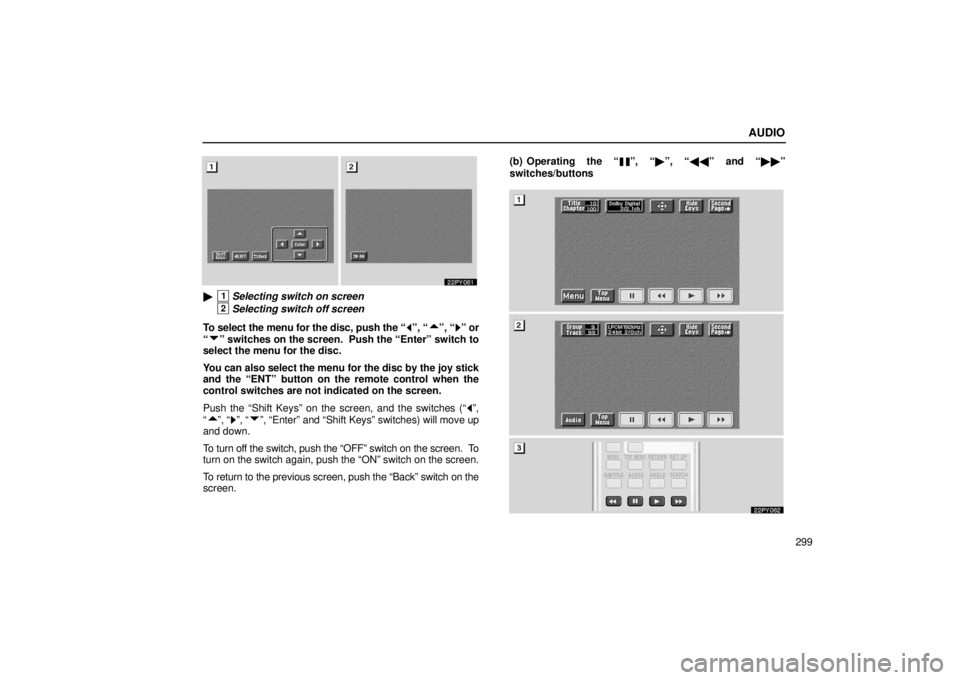 Lexus GX470 2006  Starting and Driving / LEXUS 2006 GX470  (OM60B99U) User Guide AUDIO
299
1Selecting switch on screen
2Selecting switch off screen
To select the menu for the disc, push the “
”, “”, “” or
“
” switches on the screen.  Push the “Enter” switch to