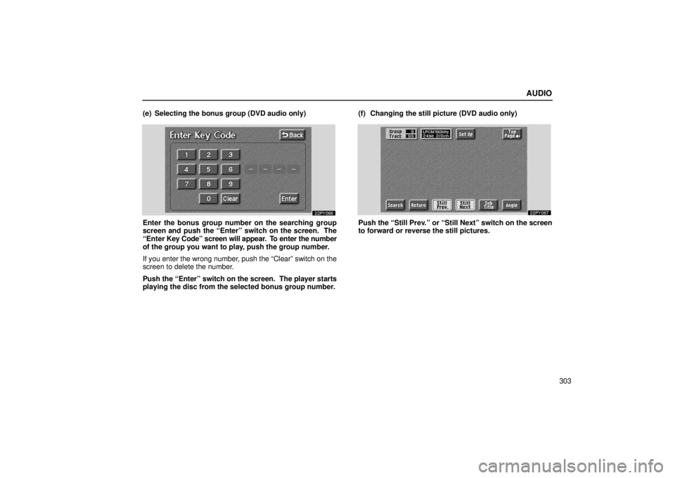 Lexus GX470 2006  Starting and Driving / LEXUS 2006 GX470 OWNERS MANUAL (OM60B99U) AUDIO
303
(e) Selecting the bonus group (DVD audio only)
Enter the bonus group number on the searching group
screen and push the “Enter” switch on the screen.  The
“Enter 
Key Code” screen wil
