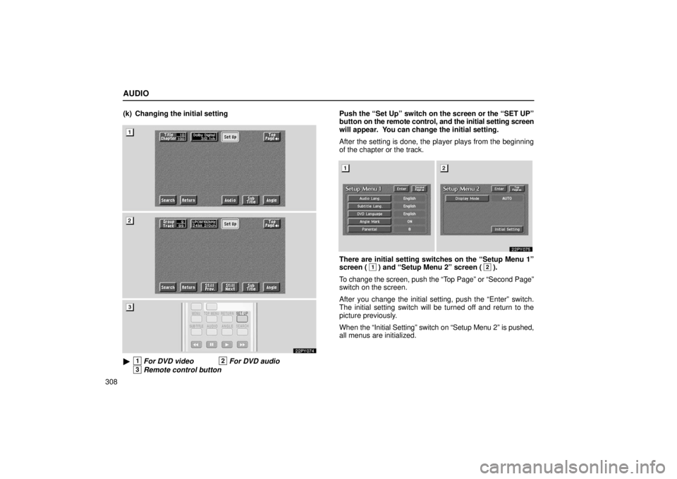 Lexus GX470 2006  Starting and Driving / LEXUS 2006 GX470 OWNERS MANUAL (OM60B99U) AUDIO
308(k) Changing the initial setting
22PY074
1For DVD video2For DVD audio
3Remote control button
Push the “Set Up” switch on the screen or the “SET UP”
button on the remote control, and 