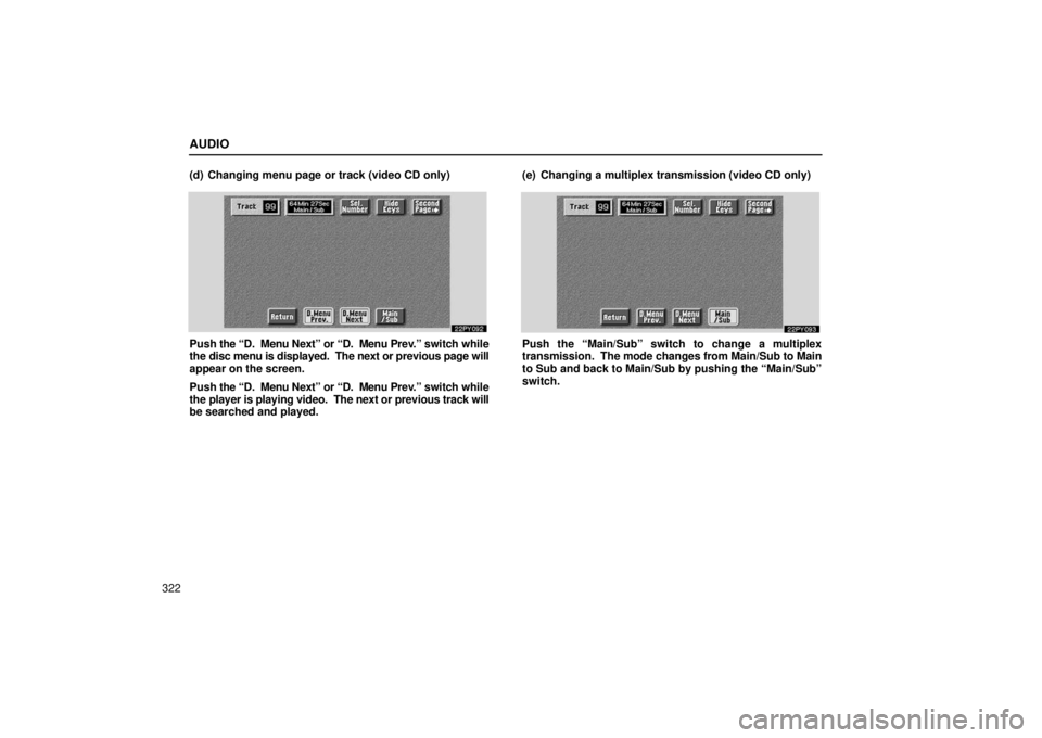 Lexus GX470 2006  Starting and Driving / LEXUS 2006 GX470 OWNERS MANUAL (OM60B99U) AUDIO
322(d) Changing menu page or track (video CD only)
Push 
the “D.  Menu Next” or “D.  Menu Prev.” s witch while
the disc menu is displayed.  The next or previous page will
appear on the s