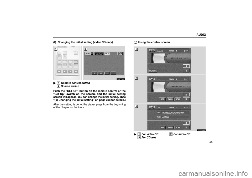 Lexus GX470 2006  Starting and Driving / LEXUS 2006 GX470 OWNERS MANUAL (OM60B99U) AUDIO
323
(f) Changing the initial setting (video CD only)
1Remote control button
2Screen switch
Push the “SET UP” button on the remote control or the
“Set Up” switch on the screen, and the i