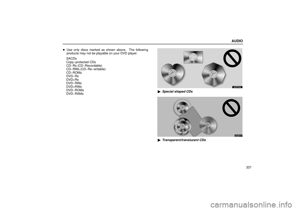 Lexus GX470 2006  Starting and Driving / LEXUS 2006 GX470 OWNERS MANUAL (OM60B99U) AUDIO
337

Use only discs marked as shown above.  The following
products may not be playable on your DVD player.
SACDs
Copy− protected CDs
CD− Rs (CD− Recordable)
CD−RWs (CD− Re−writable)