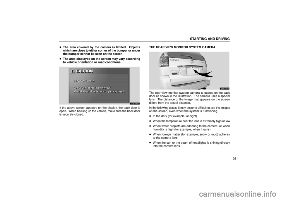 Lexus GX470 2006  Starting and Driving / LEXUS 2006 GX470 OWNERS MANUAL (OM60B99U) STARTING AND DRIVING
361

The area covered by the camera is limited.  Objects
which  are close to either corner of the bumper or under
the bumper cannot be seen on the screen.
 The area displayed on