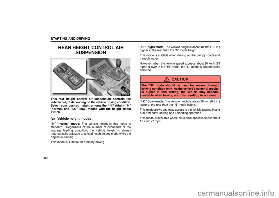 Lexus GX470 2006  Starting and Driving / LEXUS 2006 GX470 OWNERS MANUAL (OM60B99U) STARTING AND DRIVING
366
REAR HEIGHT CONTROL AIRSUSPENSION
This rear height control air suspension controls the
vehicle height depending on the  vehicle driving condition.
Select your desired height a