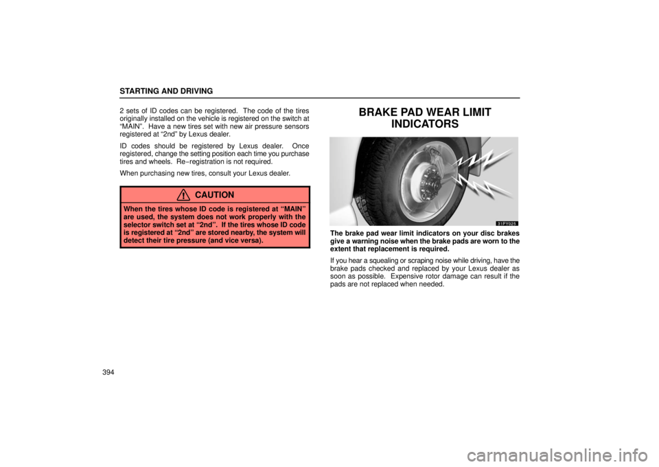 Lexus GX470 2006  Starting and Driving / LEXUS 2006 GX470  (OM60B99U) Owners Guide STARTING AND DRIVING
3942 sets of ID codes can be registered.  The code of the tires
originally 
installed on the vehicle is registered on the switch at
“MAIN”.  Have a new tires set with new air 