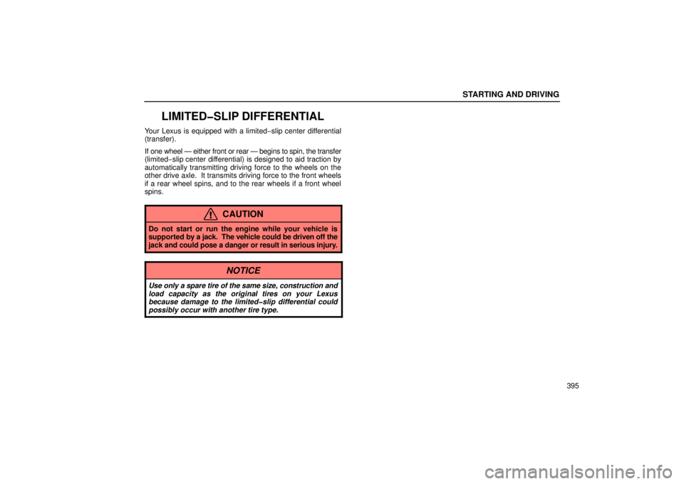 Lexus GX470 2006  Starting and Driving / LEXUS 2006 GX470 OWNERS MANUAL (OM60B99U) STARTING AND DRIVING
395
LIMITED�SLIP DIFFERENTIAL
Your Lexus is equipped with a limited−slip center differential
(transfer).
If one wheel — either front or rear — begins to spin, the transfer
(