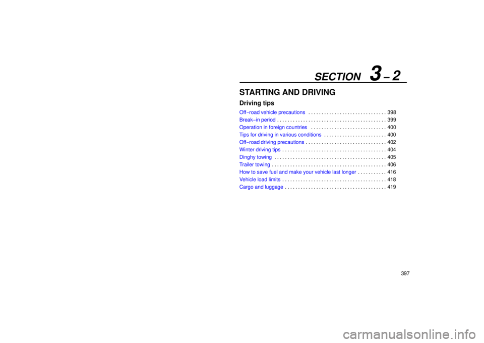 Lexus GX470 2006  Starting and Driving / LEXUS 2006 GX470 OWNERS MANUAL (OM60B99U) SECTION   3 – 2
397
STARTING AND DRIVING
Driving tips
Off−road vehicle precautions 398
. . . . . . . . . . . . . . . . . . . . . . . . . . . . . . 
Break−in period 399
. . . . . . . . . . . . . 