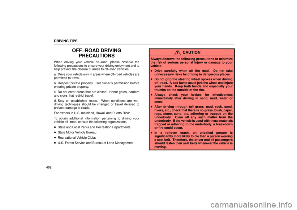 Lexus GX470 2006  Starting and Driving / LEXUS 2006 GX470 OWNERS MANUAL (OM60B99U) DRIVING TIPS
402
OFF�ROAD DRIVINGPRECAUTIONS
When driving your vehicle off −road, please observe the
following precautions  to ensure your driving enjoyment and to
help prevent the closure of areas 