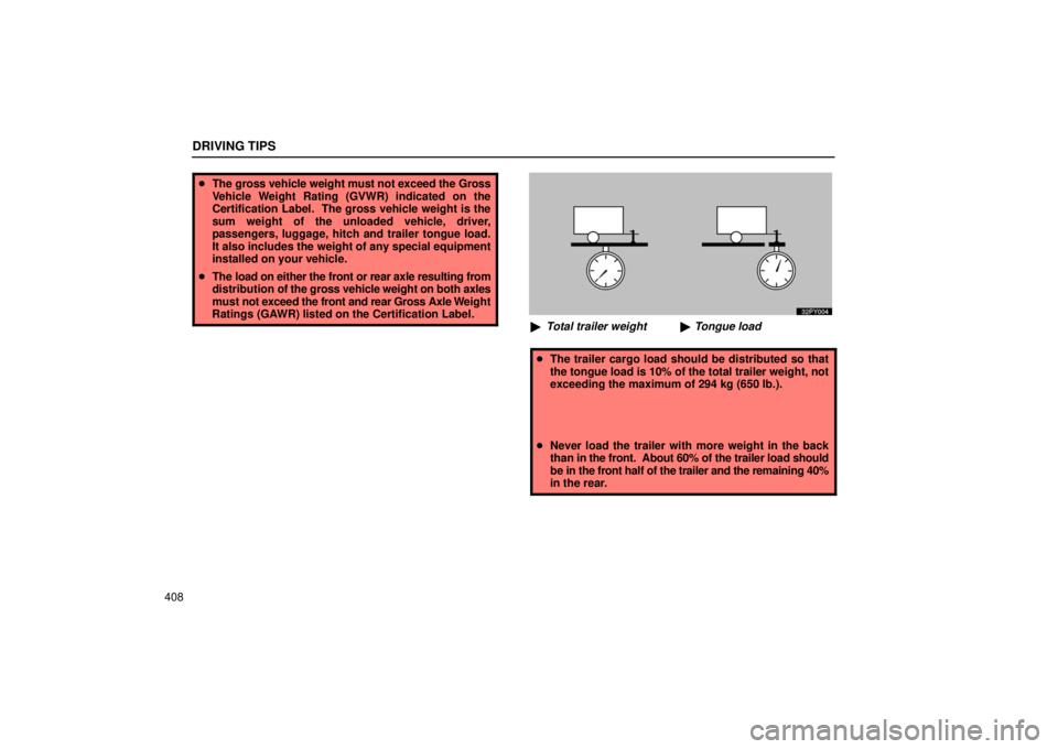Lexus GX470 2006  Starting and Driving / LEXUS 2006 GX470 OWNERS MANUAL (OM60B99U) Tongue load
Total trailer weight 
 100 = 10%
DRIVING TIPS
408
 The gross vehicle weight must not exceed the Gross
Vehicle Weight Rating (GVWR) indicated on the
Certification Label.  The gross vehicl