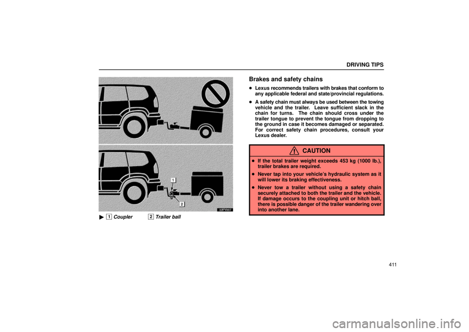 Lexus GX470 2006  Starting and Driving / LEXUS 2006 GX470 OWNERS MANUAL (OM60B99U) DRIVING TIPS
411
32PY007
1Coupler2Trailer ball
Brakes and safety chains
Lexus  recommends trailers with brakes that conform to
any applicable federal and state/provincial regulations.
 A safety cha