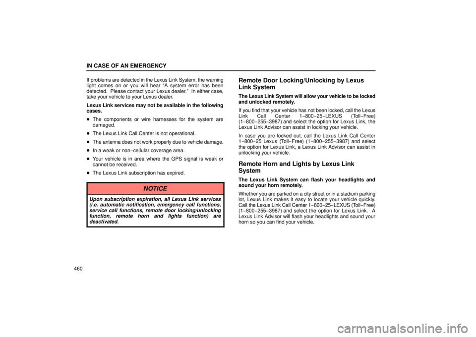 Lexus GX470 2006  Starting and Driving / LEXUS 2006 GX470  (OM60B99U) User Guide IN CASE OF AN EMERGENCY
460If problems are detected in the Lexus Link System, the warning
light comes on or you will hear “A system error has been
detected.  Please contact your Lexus dealer.”  In