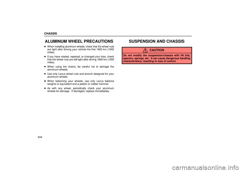 Lexus GX470 2006  Starting and Driving / LEXUS 2006 GX470 OWNERS MANUAL (OM60B99U) CHASSIS
544
ALUMINUM WHEEL PRECAUTIONS
When  installing aluminum wheels, check that the wheel nuts
are tight after driving your vehicle the first 1600 km (1000
miles).
 If you have rotated, repaired