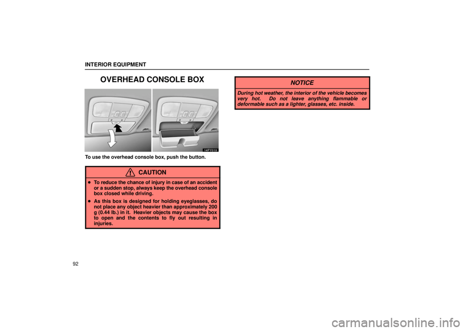 Lexus GX470 2006  Basic Functions In Frequent Use / LEXUS 2006 GX470  (OM60B99U) Repair Manual INTERIOR EQUIPMENT
92
OVERHEAD CONSOLE BOX
To use the overhead console box, push the button.
CAUTION
To reduce the chance of injury in case of an accident
or a sudden stop, always keep the overhead c