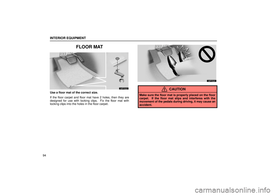 Lexus GX470 2006 Basic Functions In Frequent Use / LEXUS 2006 GX470 (OM60B99U) Service Manual INTERIOR EQUIPMENT
94
FLOOR MAT
Use a floor mat of the correct size.
If the floor carpet and floor mat have 2 holes, then they are
designed for use with locking clips. Fix the floor mat with
locking Lexus GX470 2006 Basic Functions In Frequent Use / LEXUS 2006 GX470 (OM60B99U) Service Manual INTERIOR EQUIPMENT
94
FLOOR MAT
Use a floor mat of the correct size.
If the floor carpet and floor mat have 2 holes, then they are
designed for use with locking clips. Fix the floor mat with
locking
