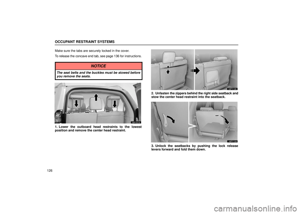 Lexus GX470 2006  Basic Functions In Frequent Use / LEXUS 2006 GX470 OWNERS MANUAL (OM60B99U) OCCUPANT RESTRAINT SYSTEMS
126Make sure the tabs are securely locked in the cover.
To release the concave end tab, see page 
136 for instructions.
NOTICE
The seat belts and the buckles must be stowed 