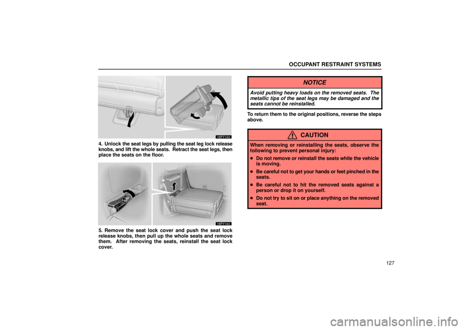 Lexus GX470 2006  Basic Functions In Frequent Use / LEXUS 2006 GX470 OWNERS MANUAL (OM60B99U) OCCUPANT RESTRAINT SYSTEMS
127
4. Unlock the seat legs by pulling the seat leg lock release
knobs, and lift the whole seats.  Retract the seat legs, then
place the seats on the floor.
5. Remove the se