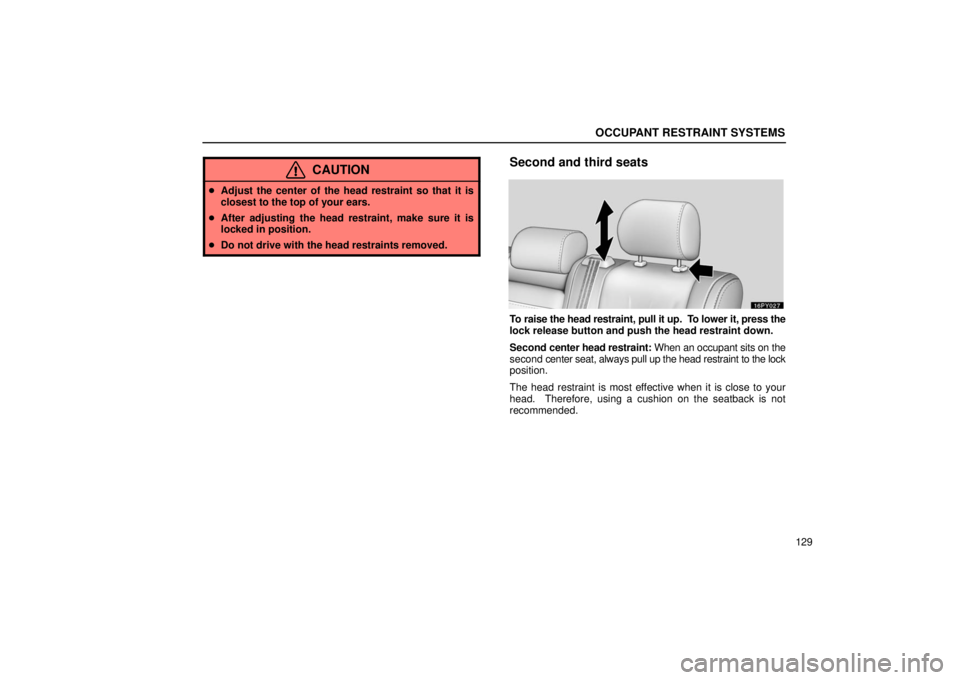 Lexus GX470 2006  Basic Functions In Frequent Use / LEXUS 2006 GX470 OWNERS MANUAL (OM60B99U) OCCUPANT RESTRAINT SYSTEMS
129
CAUTION
Adjust the center of the head restraint so that it is
closest to the top of your ears.
 After adjusting the head restraint, make sure it is
locked in position.