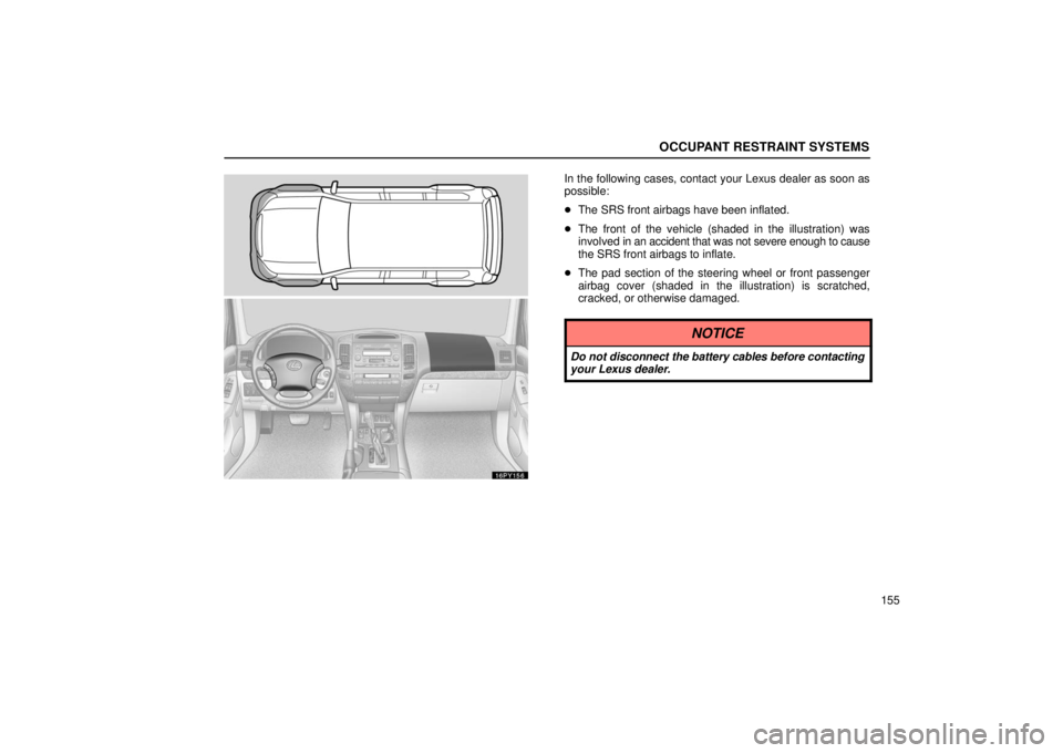 Lexus GX470 2006  Basic Functions In Frequent Use / LEXUS 2006 GX470  (OM60B99U) Owners Guide OCCUPANT RESTRAINT SYSTEMS
155
16PY156
In the following cases, contact your Lexus dealer as soon as
possible:
The SRS front airbags have been inflated.
 The front of the vehicle (shaded in the illus