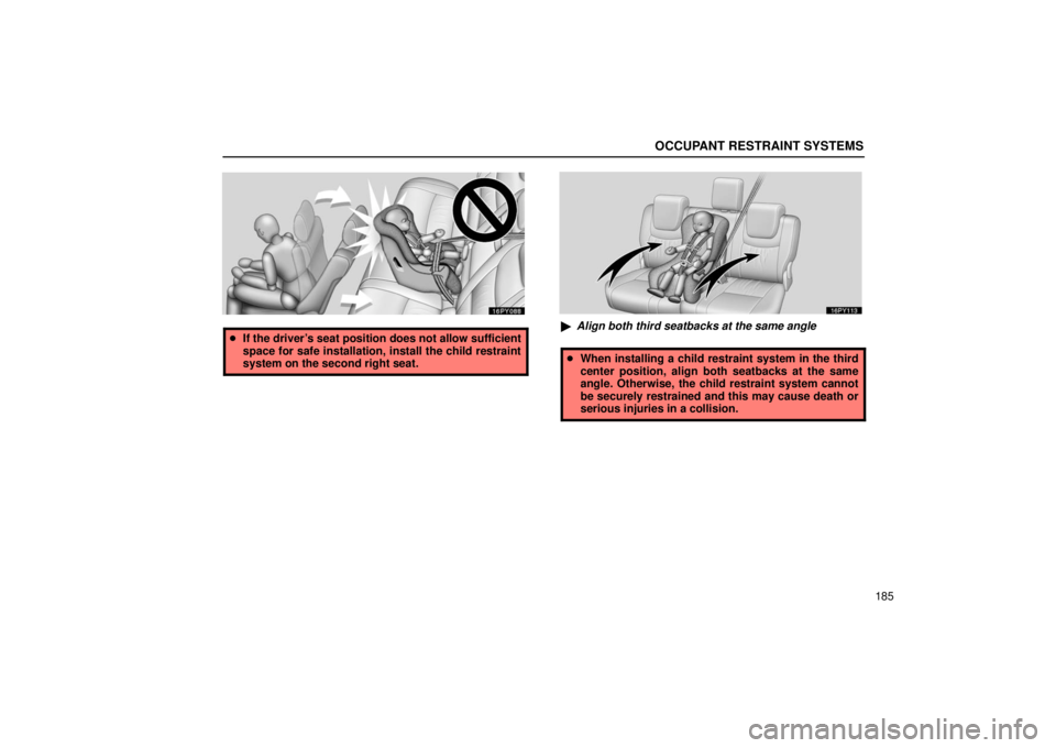 Lexus GX470 2006  Basic Functions In Frequent Use / LEXUS 2006 GX470  (OM60B99U) Owners Guide OCCUPANT RESTRAINT SYSTEMS
185
If the driver’s seat position does not allow sufficient
space for safe installation, install the child restraint
system on the second right seat. Align both third se