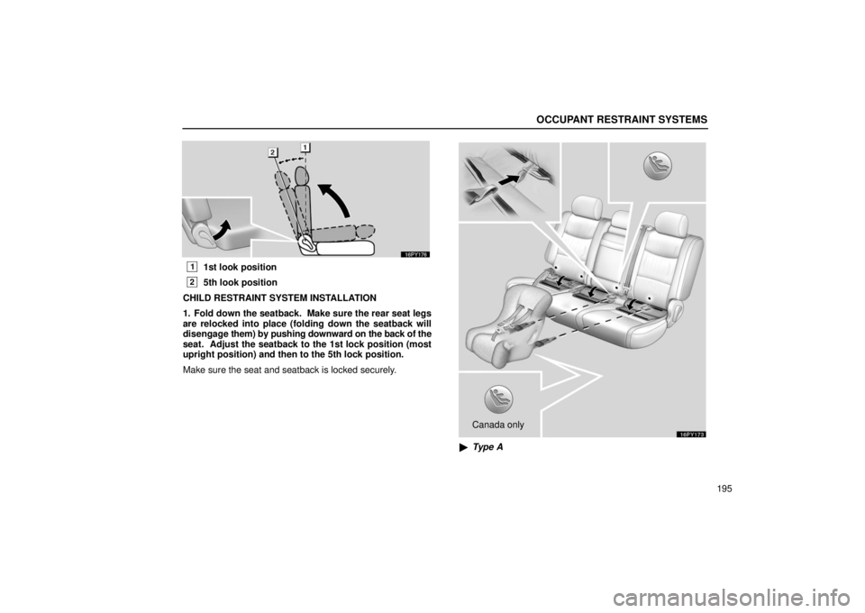 Lexus GX470 2006  Basic Functions In Frequent Use / LEXUS 2006 GX470 OWNERS MANUAL (OM60B99U) OCCUPANT RESTRAINT SYSTEMS
195
11st look position
25th look position
CHILD RESTRAINT SYSTEM INSTALLATION
1. Fold down the seatback.  Make sure the rear seat legs
are relocked into place (folding down 