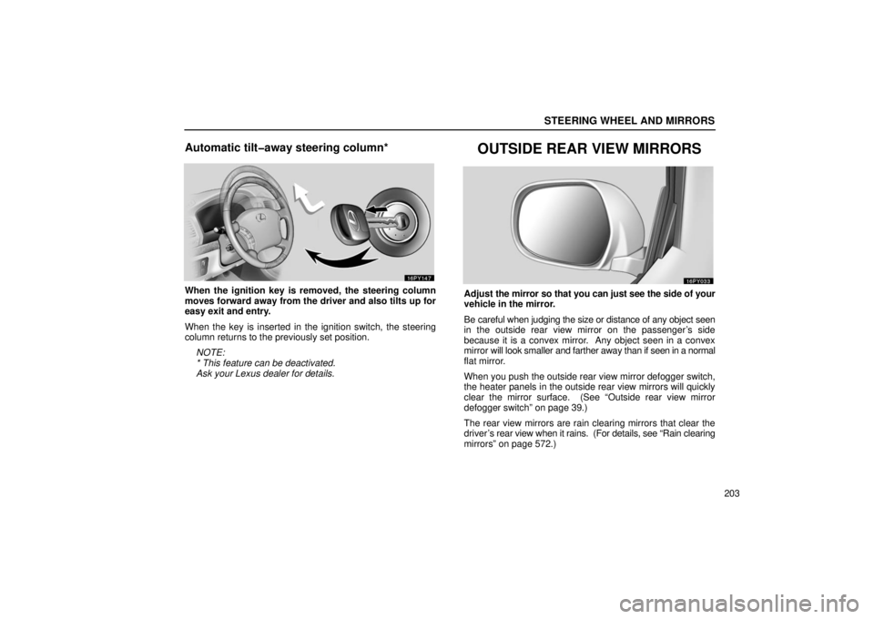 Lexus GX470 2006  Basic Functions In Frequent Use / LEXUS 2006 GX470 OWNERS MANUAL (OM60B99U) STEERING WHEEL AND MIRRORS
203
Automatic tilt�away steering column*
When the ignition key is removed, the steering column
moves forward away from the driver and also tilts up for
easy exit and entry.
