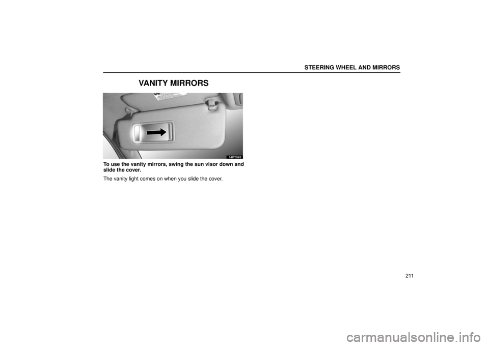 Lexus GX470 2006  Basic Functions In Frequent Use / LEXUS 2006 GX470  (OM60B99U) User Guide STEERING WHEEL AND MIRRORS
211
VANITY MIRRORS
To use the vanity mirrors, swing the sun visor down and
slide the cover.
The vanity light comes on when you slide the cover. 