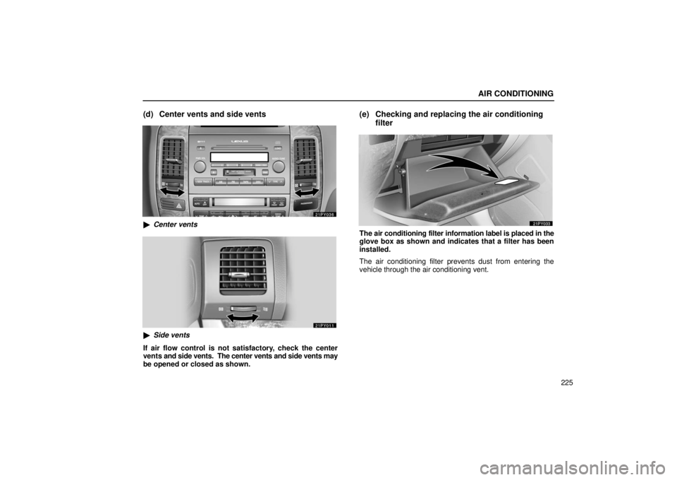 Lexus GX470 2006  Basic Functions In Frequent Use / LEXUS 2006 GX470 OWNERS MANUAL (OM60B99U) AIR CONDITIONING
225
(d) Center vents and side vents
Center vents
Side vents
If air flow control is not satisfactory, check the center
vents  and side vents.  The center vents and side vents may
be 