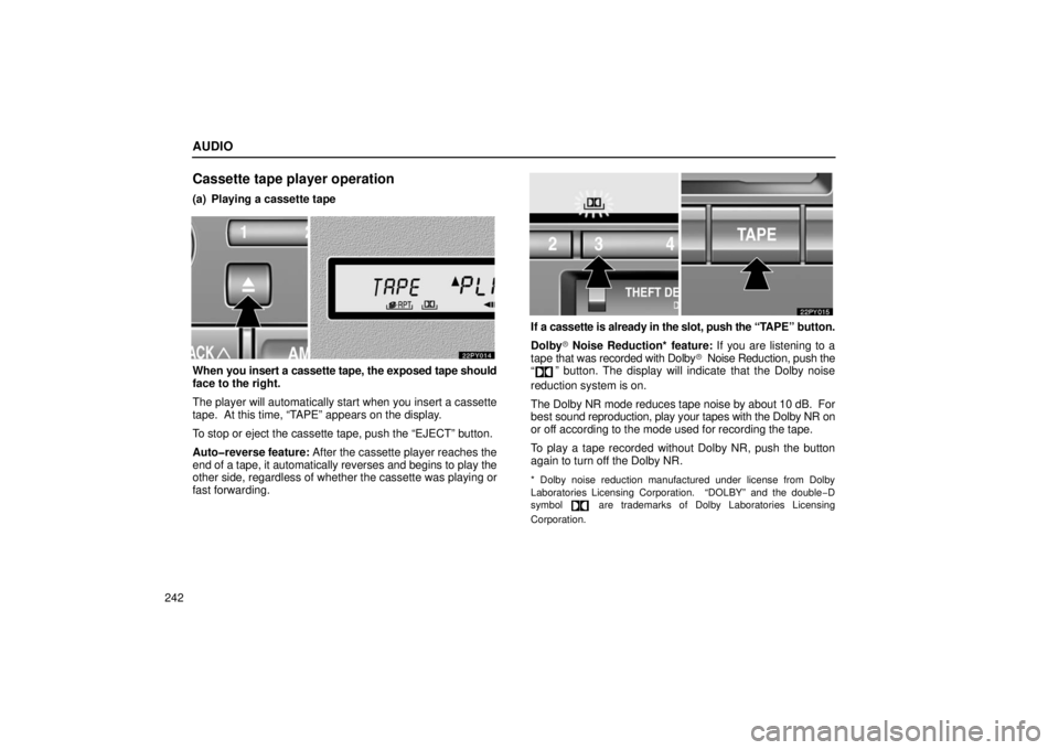 Lexus GX470 2006  Basic Functions In Frequent Use / LEXUS 2006 GX470 OWNERS MANUAL (OM60B99U) AUDIO
242
Cassette tape player operation
(a) Playing a cassette tape
When you insert a cassette tape, the exposed tape should
face to the right.
The player will automatically start when you insert a c