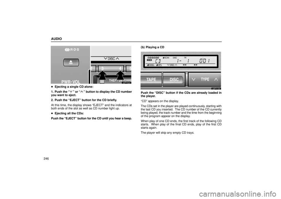 Lexus GX470 2006  Basic Functions In Frequent Use / LEXUS 2006 GX470 OWNERS MANUAL (OM60B99U) AUDIO
246
Ejecting a single CD alone:
1. Push  the “
” or “” button to display the CD number
you want to eject.
2. Push the “EJECT” button for the CD briefly.
At this time, the display sh