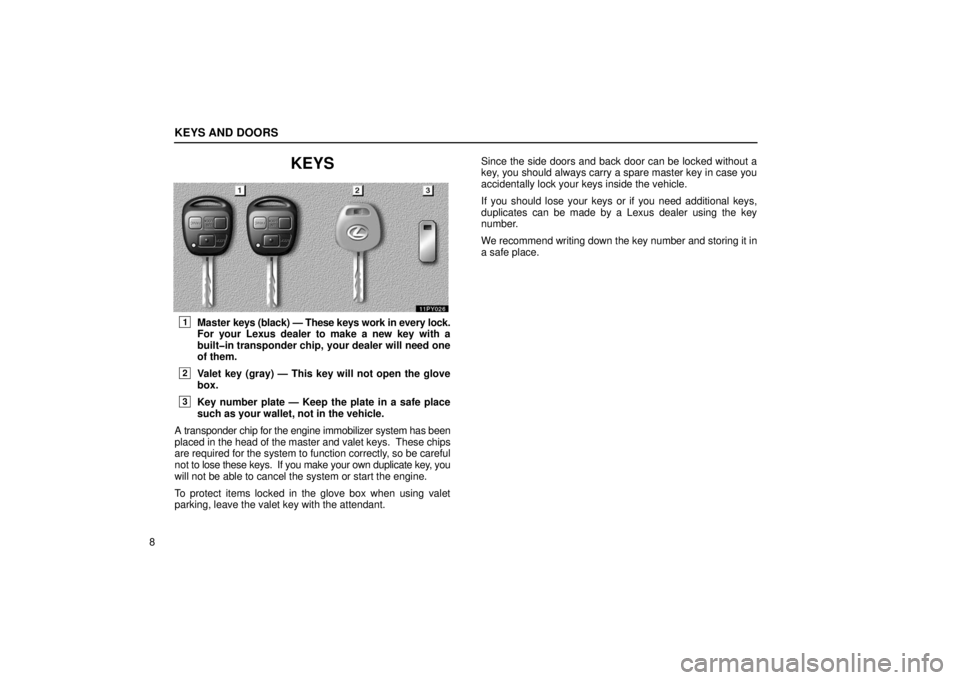 Lexus GX470 2006  Basic Functions In Frequent Use / LEXUS 2006 GX470 OWNERS MANUAL (OM60B99U) KEYS AND DOORS
8
KEYS
1Master keys (black) — These keys work in every lock.
For your Lexus dealer to make a new key with a
built�in transponder chip, your dealer will need one
of them.
2Valet key (g