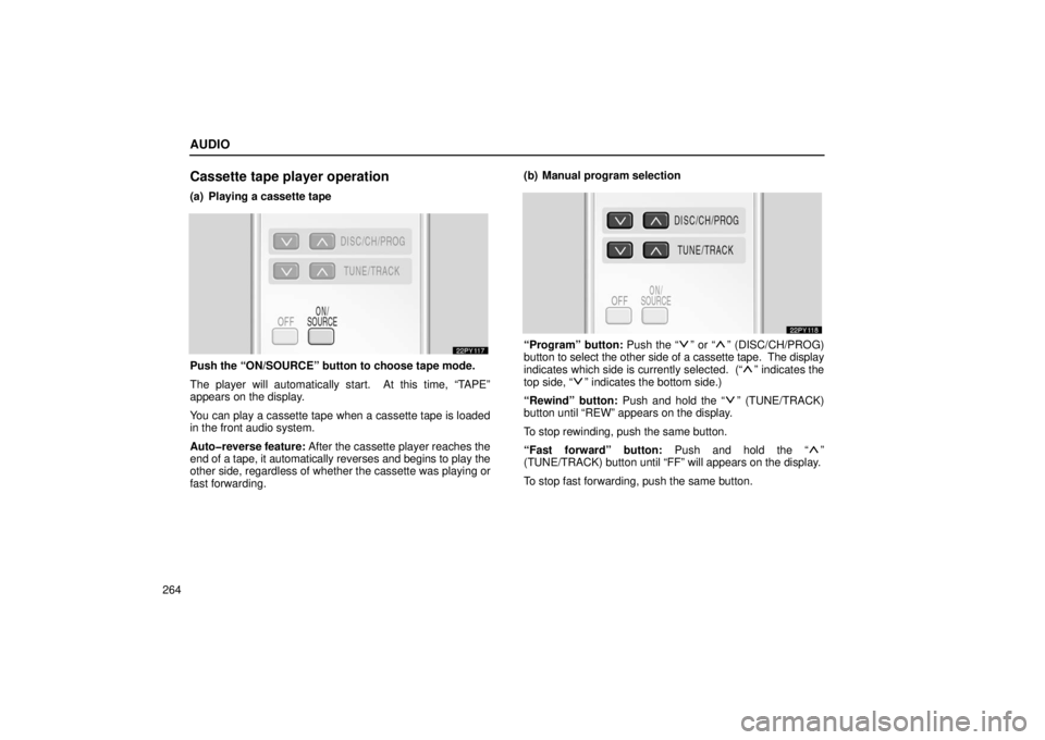 Lexus GX470 2006  Basic Functions In Frequent Use / LEXUS 2006 GX470 OWNERS MANUAL (OM60B99U) AUDIO
264
Cassette tape player operation
(a) Playing a cassette tape
Push the “ON/SOURCE” button to choose tape mode.
The player will automatically start.  At this time, “TAPE”
appears on the 