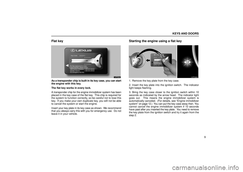 Lexus GX470 2006  Basic Functions In Frequent Use / LEXUS 2006 GX470 OWNERS MANUAL (OM60B99U) KEYS AND DOORS
9
Flat key
As a transponder chip is built in its key case, you can start
the engine with this key.
The flat key works in every lock.
A transponder chip for the engine immobilizer system