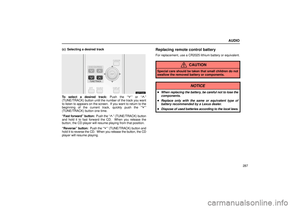 Lexus GX470 2006  Basic Functions In Frequent Use / LEXUS 2006 GX470 OWNERS MANUAL (OM60B99U) AUDIO
287
(c) Selecting a desired track
To select a desired track: Push the “” or “”
(TUNE/TRACK) button until the number of the track you want
to listen to appears on the screen.  If you want