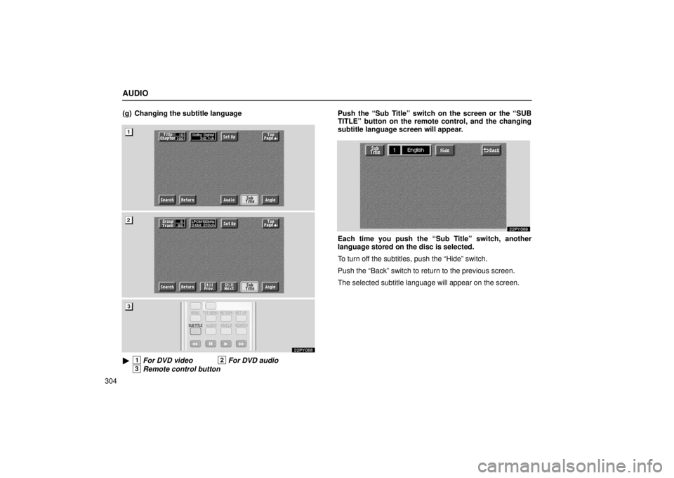 Lexus GX470 2006  Basic Functions In Frequent Use / LEXUS 2006 GX470 OWNERS MANUAL (OM60B99U) AUDIO
304(g) Changing the subtitle language
22PY068
1For DVD video2For DVD audio
3Remote control button
Push the “Sub Title” switch on the screen or the “SUB
TITLE” button on the remote contr