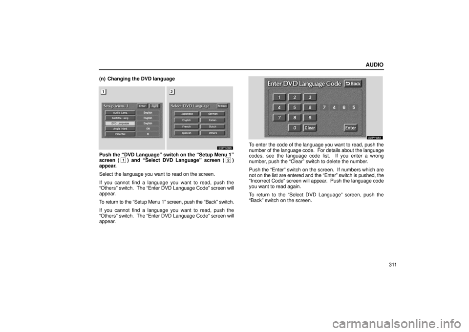 Lexus GX470 2006  Basic Functions In Frequent Use / LEXUS 2006 GX470 OWNERS MANUAL (OM60B99U) AUDIO
311
(n) Changing the DVD language
Push the “DVD Language” switch on the “Setup Menu 1”
screen (1) and “Select DVD Language” screen (2)
appear.
Select the language you want to read on