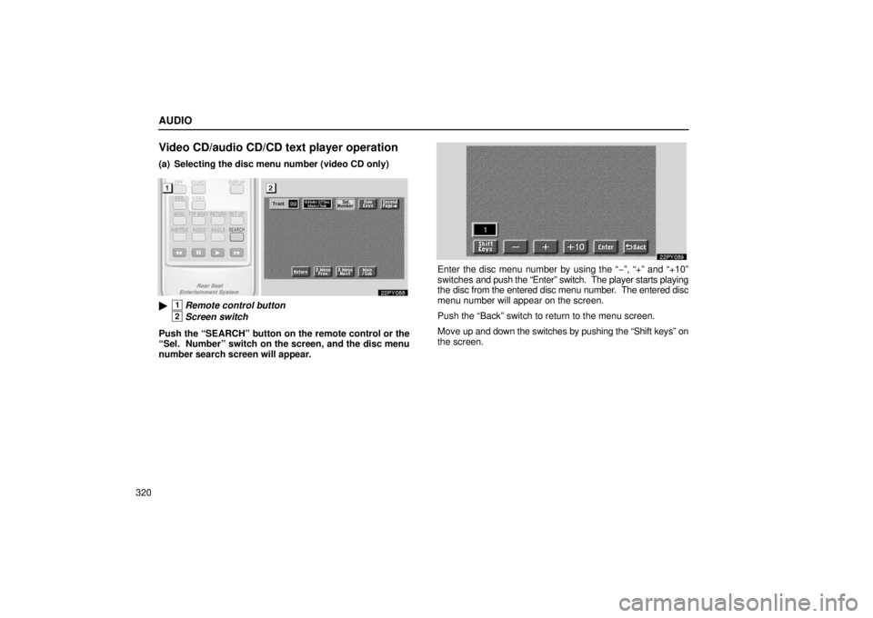 Lexus GX470 2006  Basic Functions In Frequent Use / LEXUS 2006 GX470 OWNERS MANUAL (OM60B99U) AUDIO
320
Video CD/audio CD/CD text player operation
(a) Selecting the disc menu number (video CD only)
1Remote control button
2Screen switch
Push the “SEARCH” button on the remote control or the