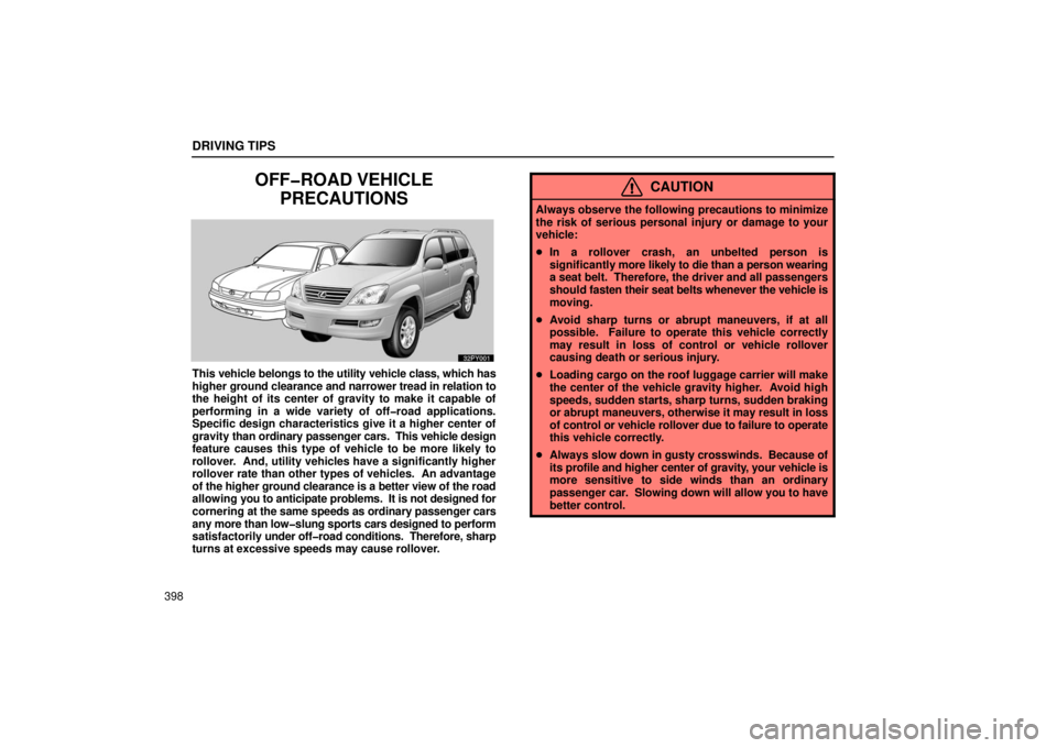 Lexus GX470 2006  Basic Functions In Frequent Use / LEXUS 2006 GX470 OWNERS MANUAL (OM60B99U) DRIVING TIPS
398
OFF�ROAD VEHICLEPRECAUTIONS
This  vehicle belongs to the utility vehicle class, which has
higher ground clearance and narrower tread in relation to
the height of its center of gravity