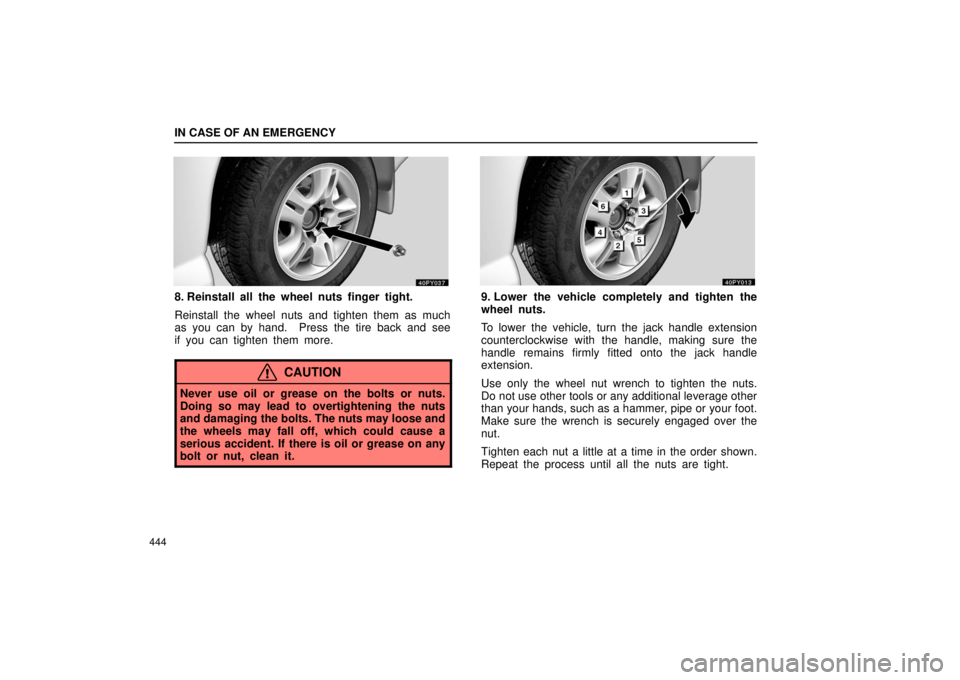 Lexus GX470 2006  Basic Functions In Frequent Use / LEXUS 2006 GX470 OWNERS MANUAL (OM60B99U) IN CASE OF AN EMERGENCY
444
8. Reinstall all the wheel nuts finger tight.
Reinstall the wheel nuts and tighten them as much
as you can by hand.  Press the tire back and see
if you can tighten them mor