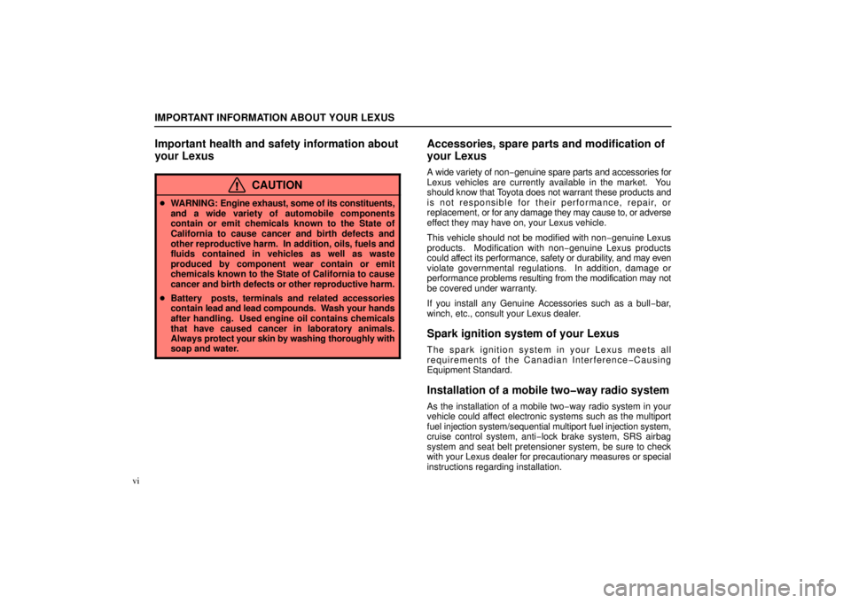 Lexus GX470 2006  Basic Functions In Frequent Use / LEXUS 2006 GX470 OWNERS MANUAL (OM60B99U) IMPORTANT INFORMATION ABOUT YOUR LEXUS
vi
Important health and safety information about
your Lexus
CAUTION
WARNING:  Engine exhaust, some of its constituents,
and a wide variety of automobile compone