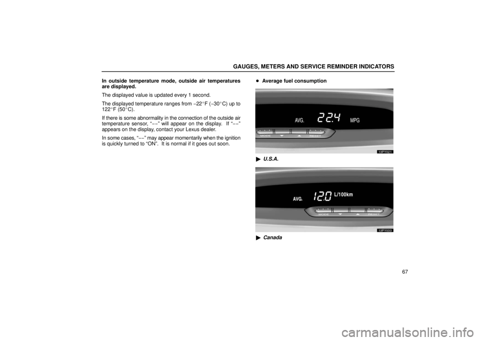 Lexus GX470 2006  Basic Functions In Frequent Use / LEXUS 2006 GX470 OWNERS MANUAL (OM60B99U) GAUGES, METERS AND SERVICE REMINDER INDICATORS
67
In outside temperature mode, outside air temperatures
are displayed.
The displayed value is updated every 1 second.
The displayed temperature ranges f