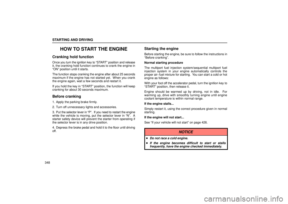 Lexus GX470 2006  Gauges, Meters and Service Reminder Indicators / LEXUS 2006 GX470 OWNERS MANUAL (OM60B99U) STARTING AND DRIVING
348
HOW TO START THE ENGINE
Cranking hold function
Once you turn the ignition key to  “START” position and release
it, the cranking hold function continues to crank the engine